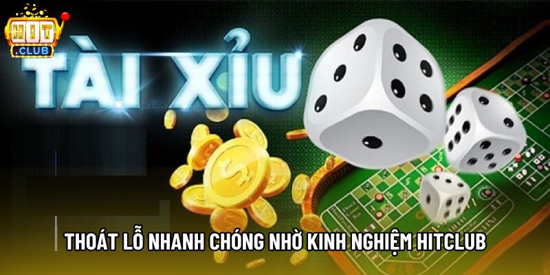 Thoát lỗ nhanh chóng nhờ kinh nghiệm Hitclub
